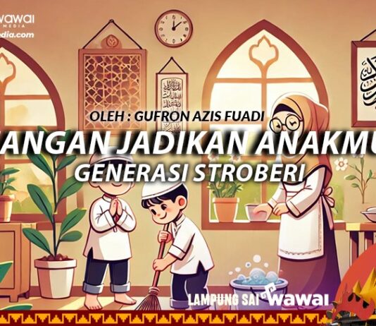 Jangan Jadikan Anakmu Generasi Stroberi