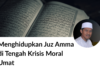 Menghidupkan Juz Amma di Tengah Krisis Moral Umat