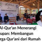 Agar Al-Qur’an Menerangi Kehidupan: Membangun Keluarga Qur’ani dari Rumah